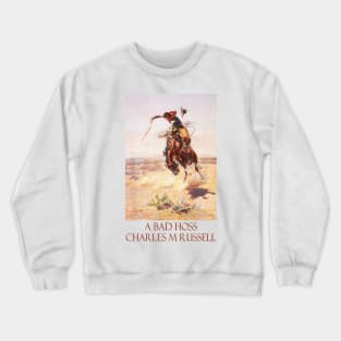 A Bad Hoss by Charles M Russell Crewneck Sweatshirt